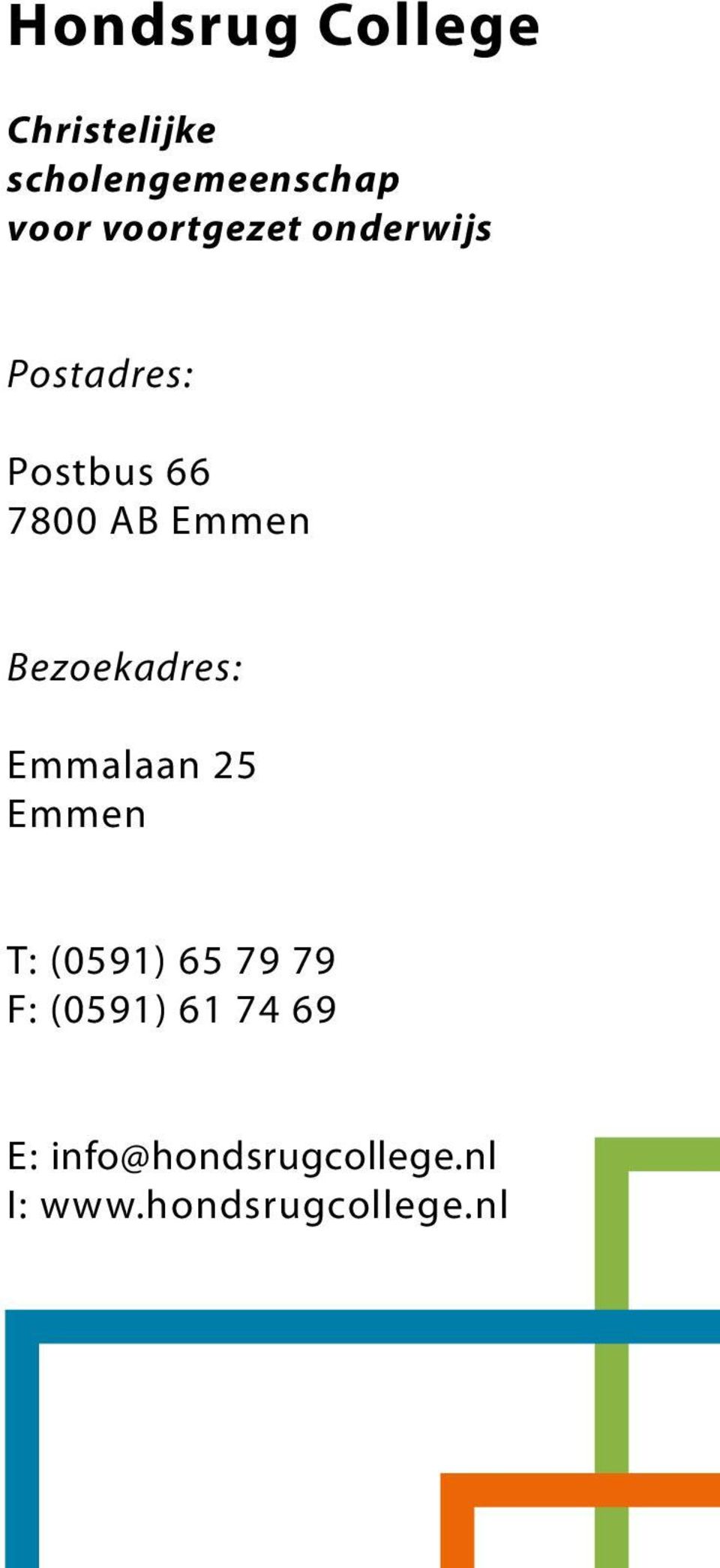 Bezoekadres: Emmalaan 25 Emmen T: (0591) 65 79 79 F: