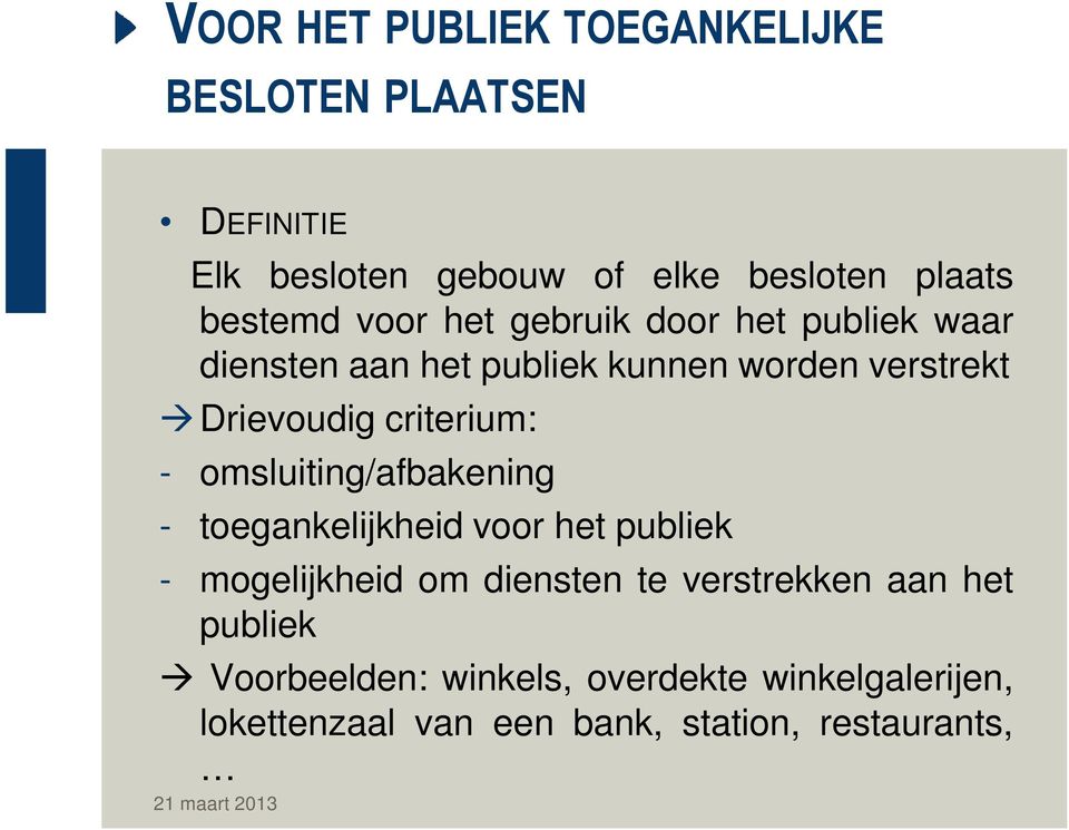 criterium: - omsluiting/afbakening - toegankelijkheid voor het publiek - mogelijkheid om diensten te