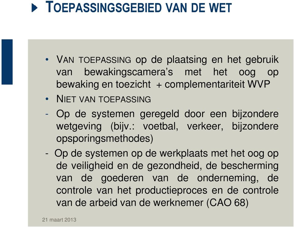 : voetbal, verkeer, bijzondere opsporingsmethodes) - Op de systemen op de werkplaats met het oog op de veiligheid en de