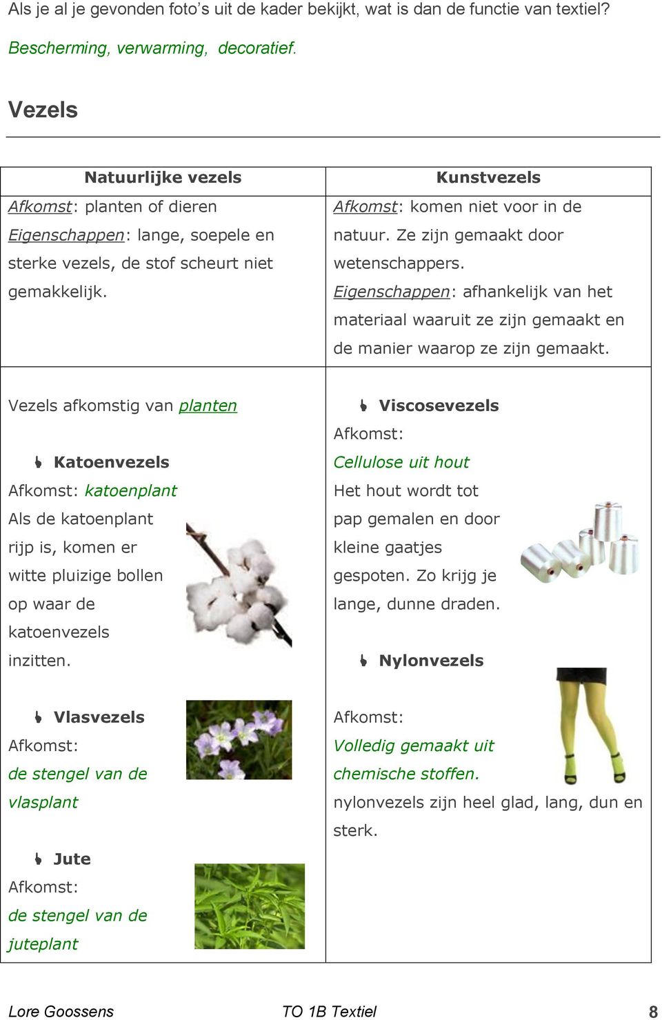 Ze zijn gemaakt door wetenschappers. Eigenschappen: afhankelijk van het materiaal waaruit ze zijn gemaakt en de manier waarop ze zijn gemaakt.