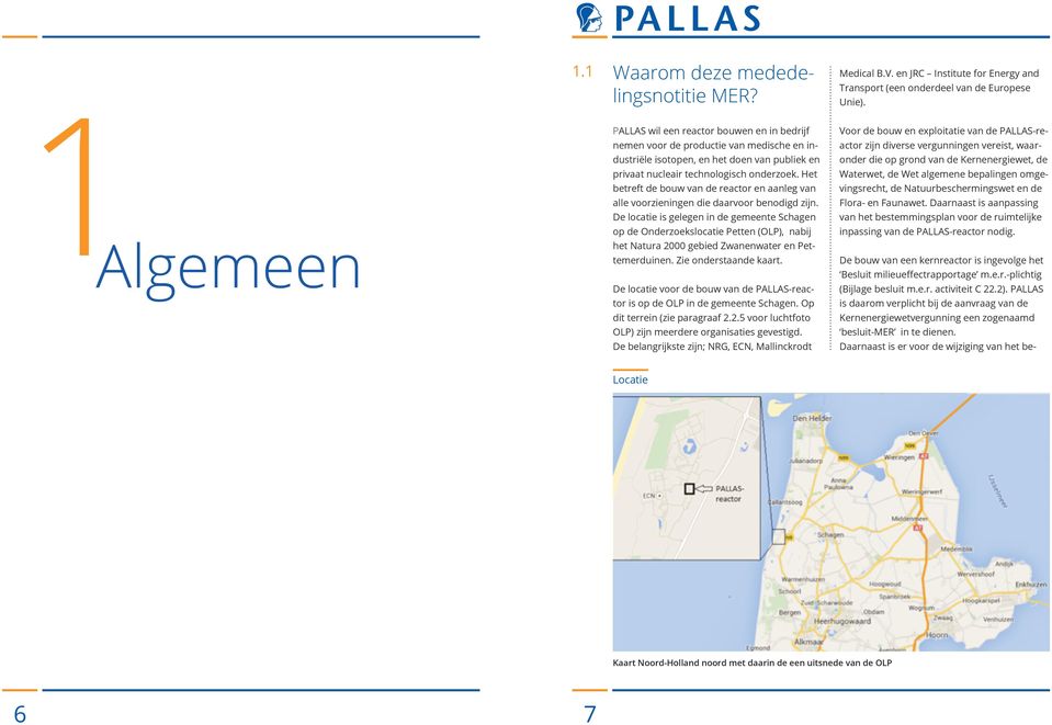 Het betreft de bouw van de reactor en aanleg van alle voorzieningen die daarvoor benodigd zijn.