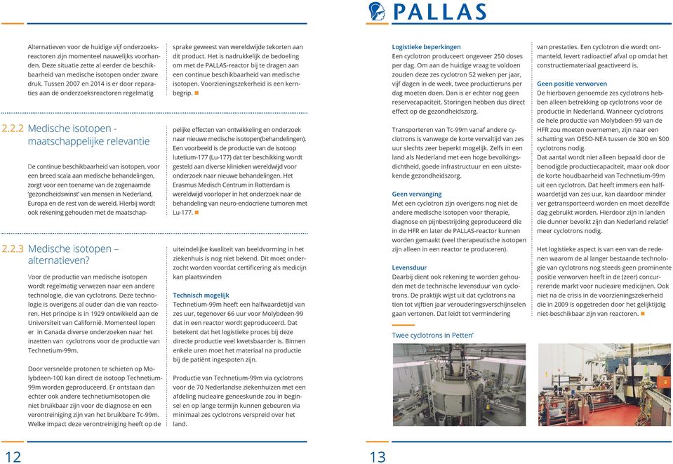 Het is nadrukkelijk de bedoeling Een cyclotron produceert ongeveer 250 doses manteld, levert radioactief afval op omdat het den.