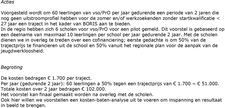 Dit voorstel is gebaseerd op een deelname van maximaal 10 leerlingen per school per jaar gedurende 2 jaar.