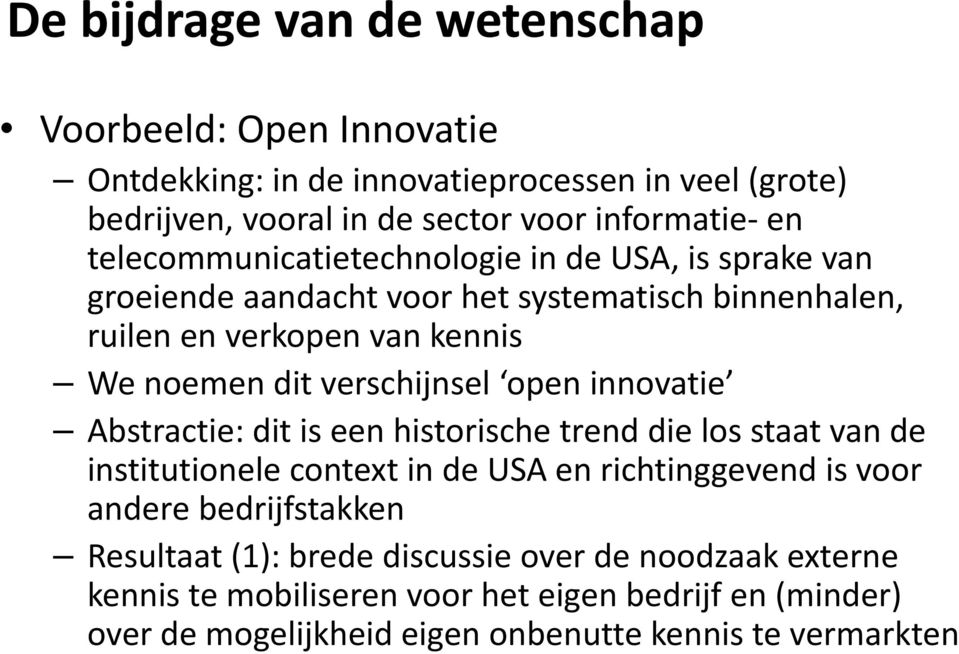 verschijnsel open innovatie Abstractie: dit is een historische trend die los staat van de institutionele contet in de USA en richtinggevend is voor andere