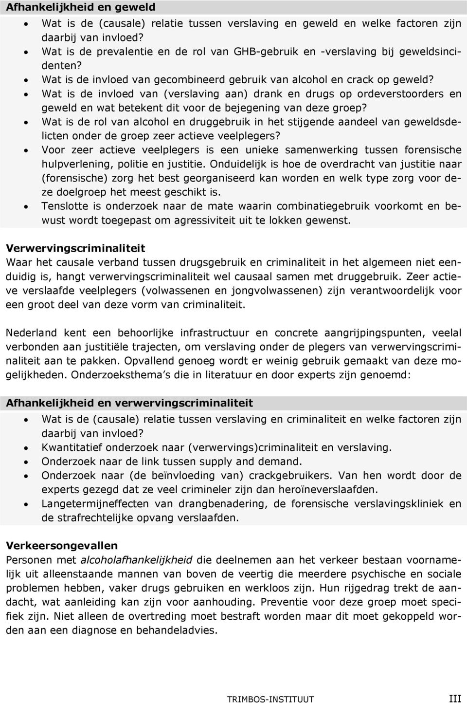 Wat is de invloed van (verslaving aan) drank en drugs op ordeverstoorders en geweld en wat betekent dit voor de bejegening van deze groep?