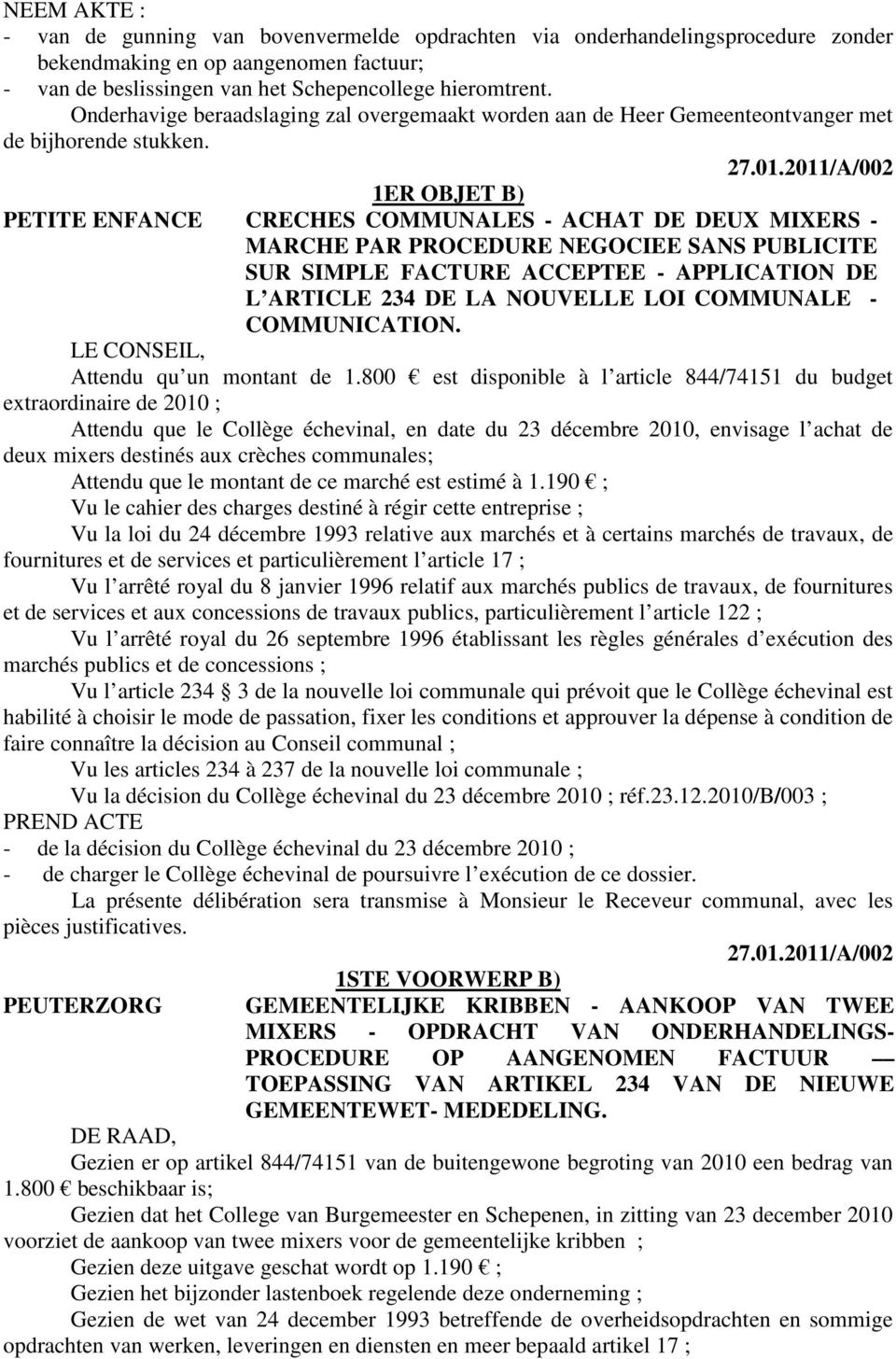 2011/A/002 1ER OBJET B) PETITE ENFANCE CRECHES COMMUNALES - ACHAT DE DEUX MIXERS - MARCHE PAR PROCEDURE NEGOCIEE SANS PUBLICITE SUR SIMPLE FACTURE ACCEPTEE - APPLICATION DE L ARTICLE 234 DE LA