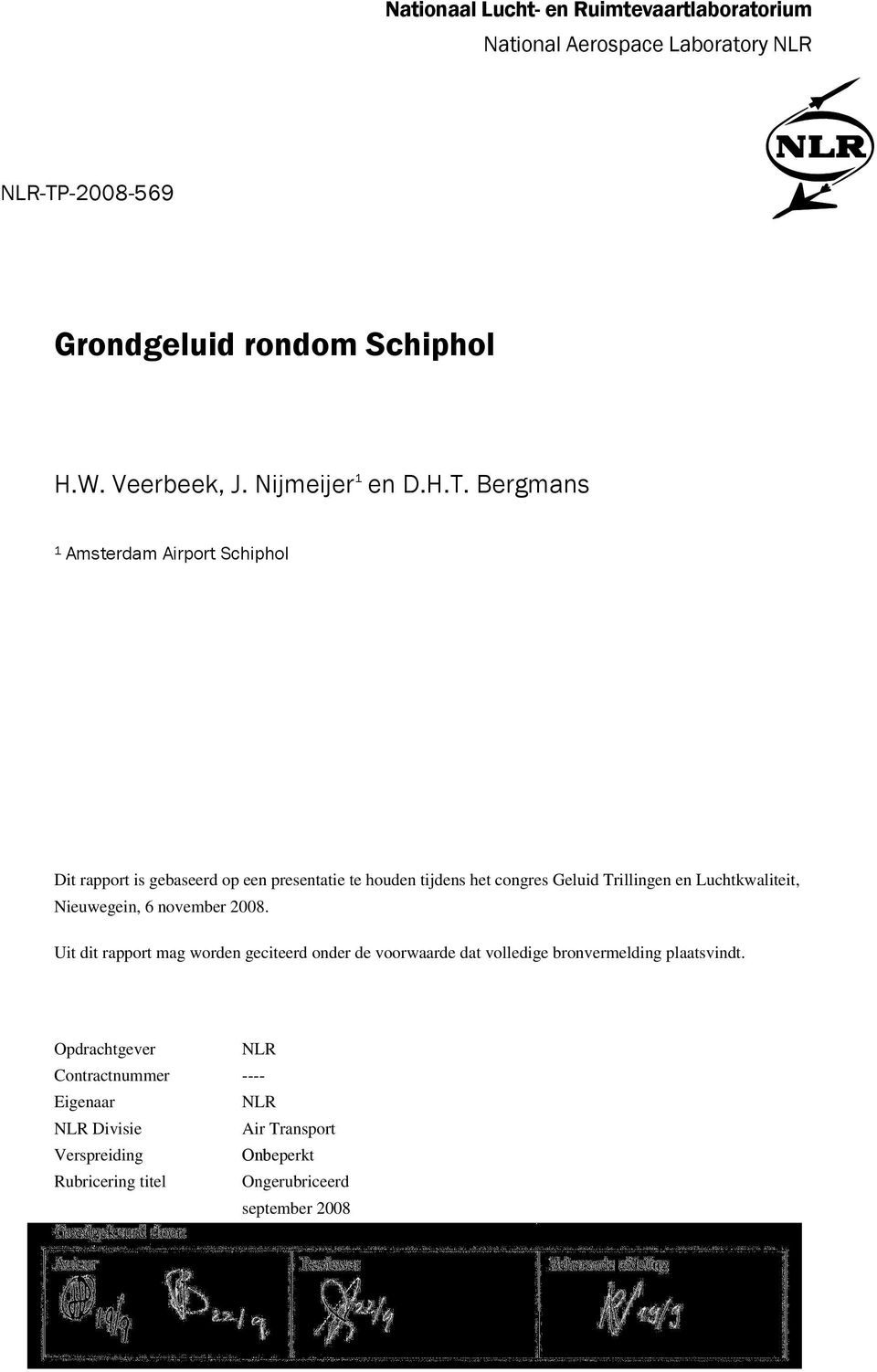 Bergmans 1 Amsterdam Airport Schiphol Dit rapport is gebaseerd op een presentatie te houden tijdens het congres Geluid Trillingen en Luchtkwaliteit,
