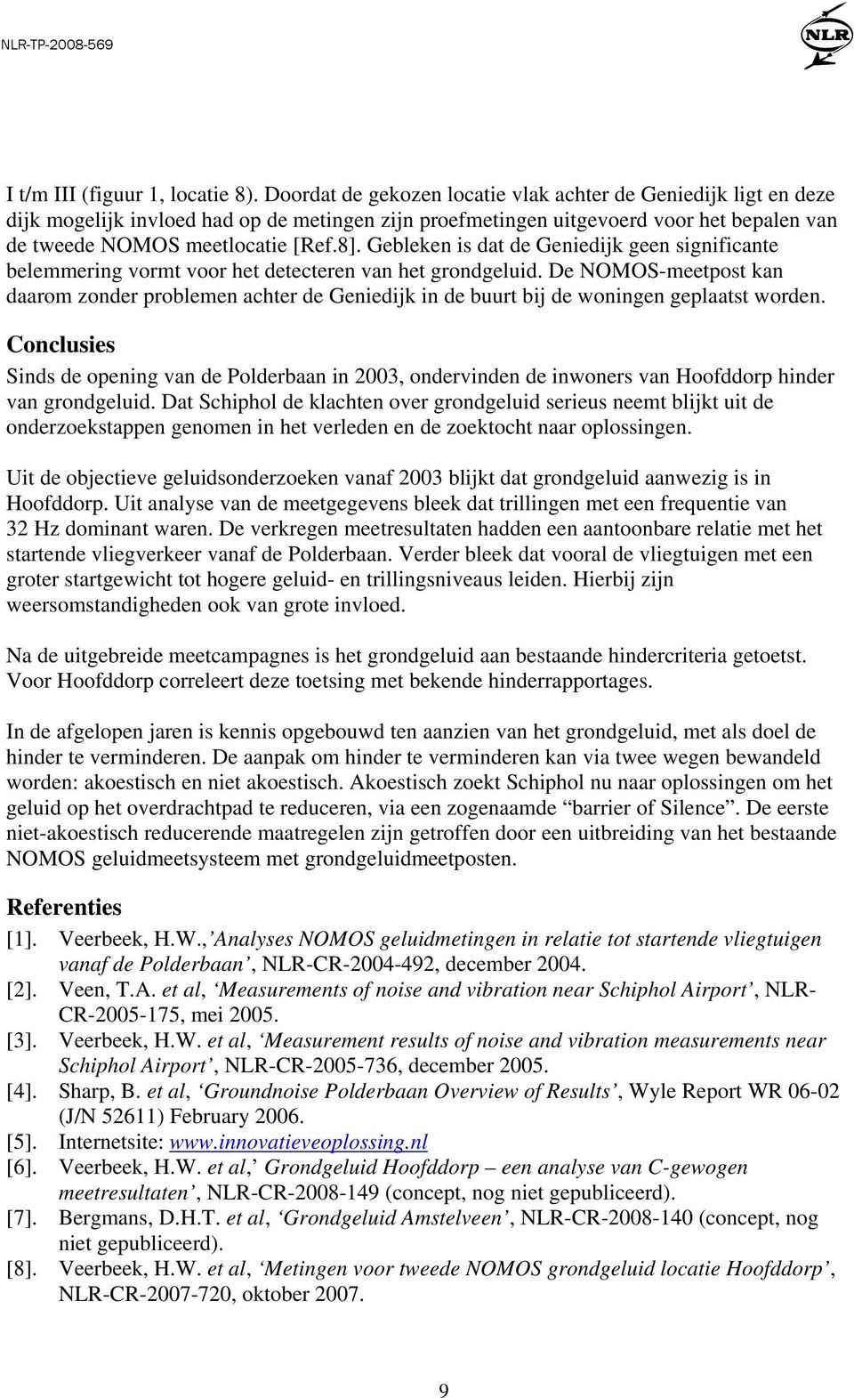 Gebleken is dat de Geniedijk geen significante belemmering vormt voor het detecteren van het grondgeluid.