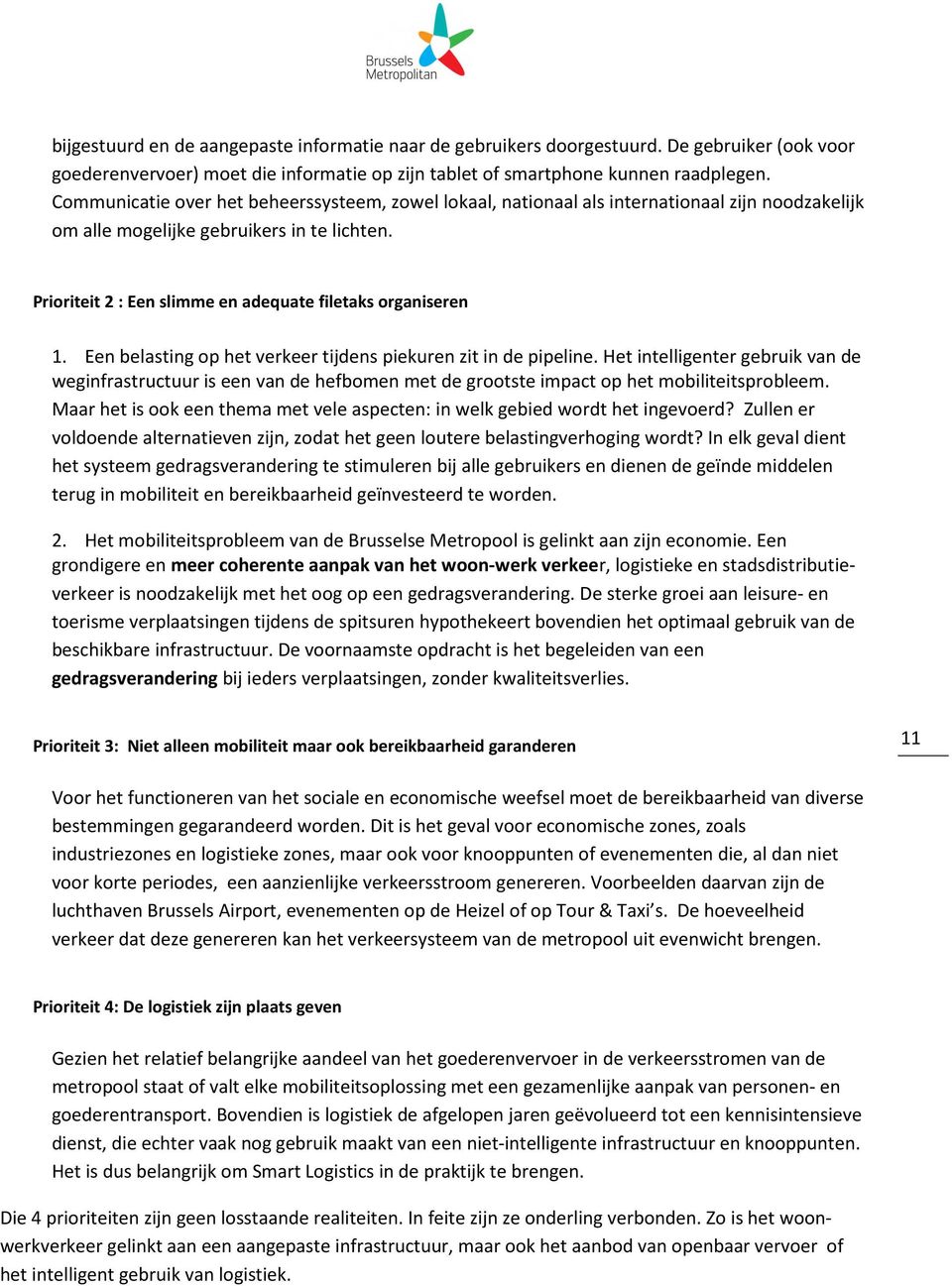 Prioriteit 2 : Een slimme en adequate filetaks organiseren 1. Een belasting op het verkeer tijdens piekuren zit in de pipeline.