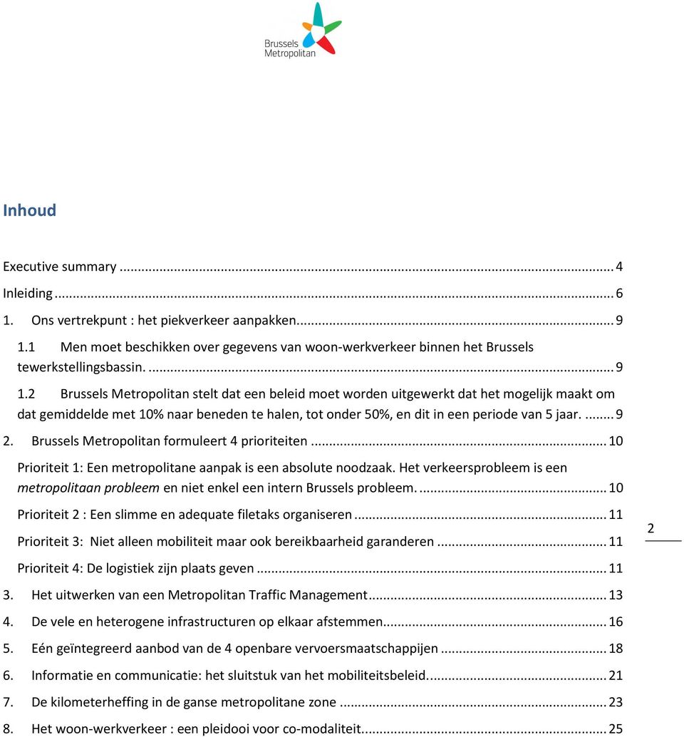 ... 9 2. Brussels Metropolitan formuleert 4 prioriteiten... 10 Prioriteit 1: Een metropolitane aanpak is een absolute noodzaak.