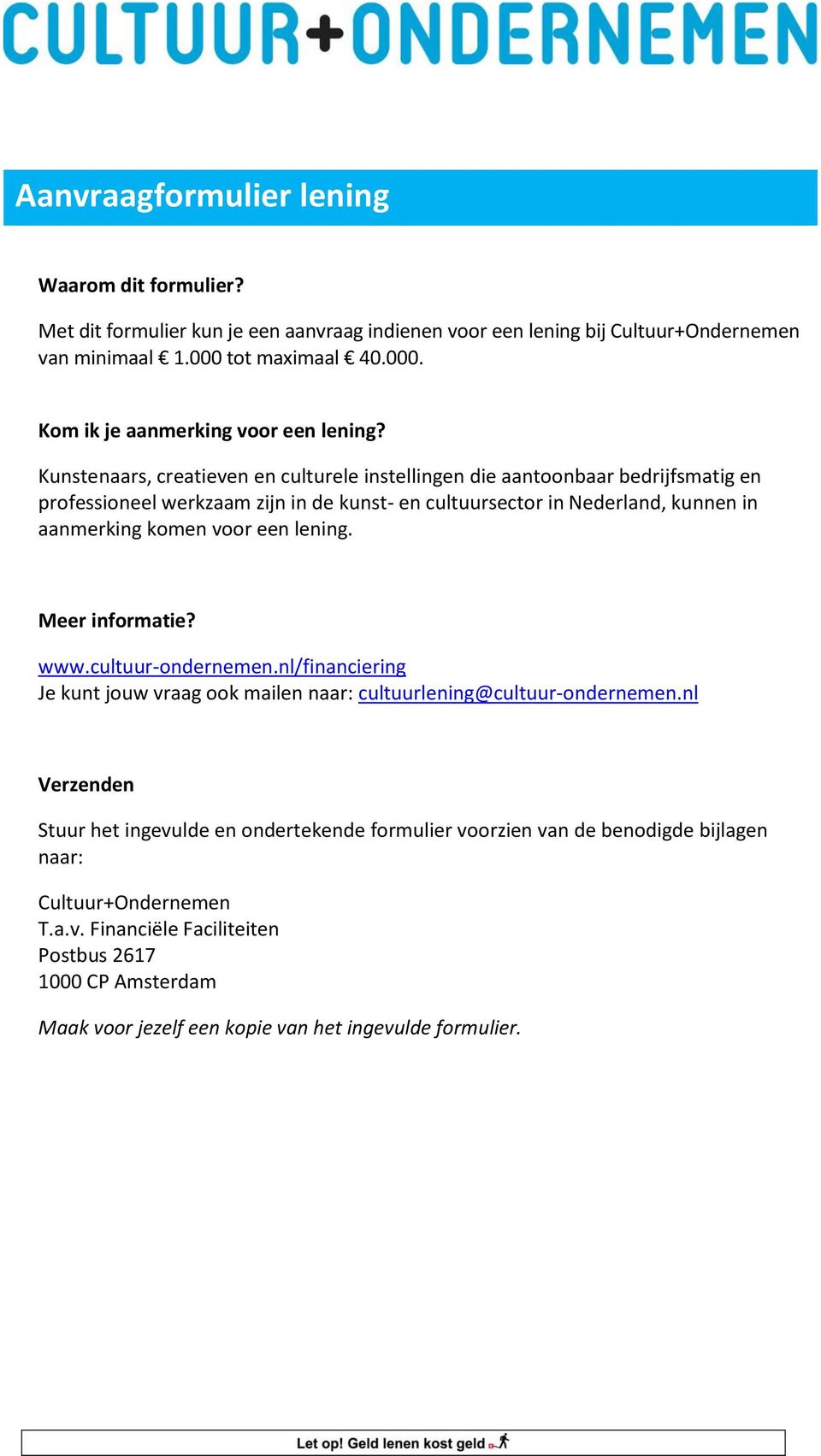 lening. Meer informatie? www.cultuur-ondernemen.nl/financiering Je kunt jouw vraag ook mailen naar: cultuurlening@cultuur-ondernemen.