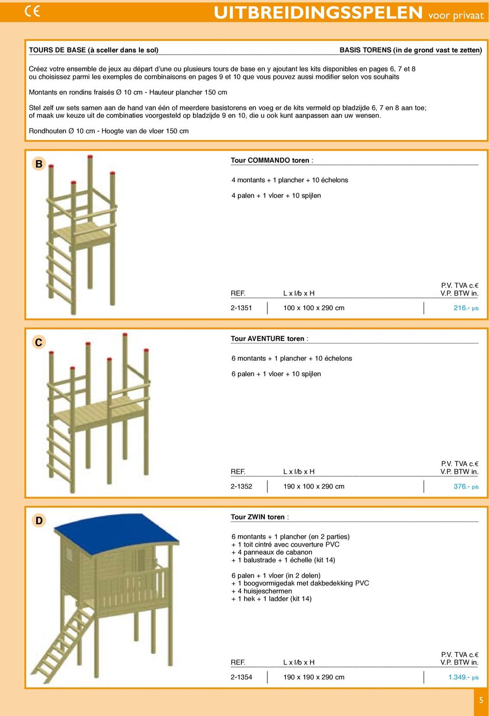 Hauteur plancher 150 cm Stel zelf uw sets samen aan de hand van één of meerdere basistorens en voeg er de kits vermeld op bladzijde 6, 7 en 8 aan toe; of maak uw keuze uit de combinaties voorgesteld