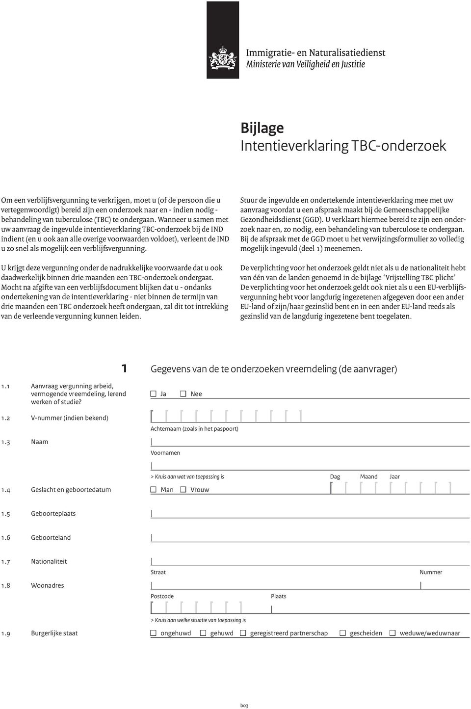 Wanneer u samen met uw aanvraag de ingevulde intentieverklaring TBC-onderzoek bij de IND indient (en u ook aan alle overige voorwaarden voldoet), verleent de IND u zo snel als mogelijk een