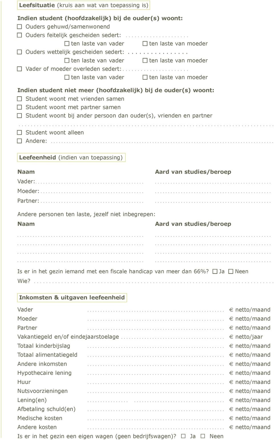 ..................... ten laste van vader ten laste van moeder Indien student niet meer (hoofdzakelijk) bij de ouder(s) woont: Student woont met vrienden samen Student woont met partner samen Student