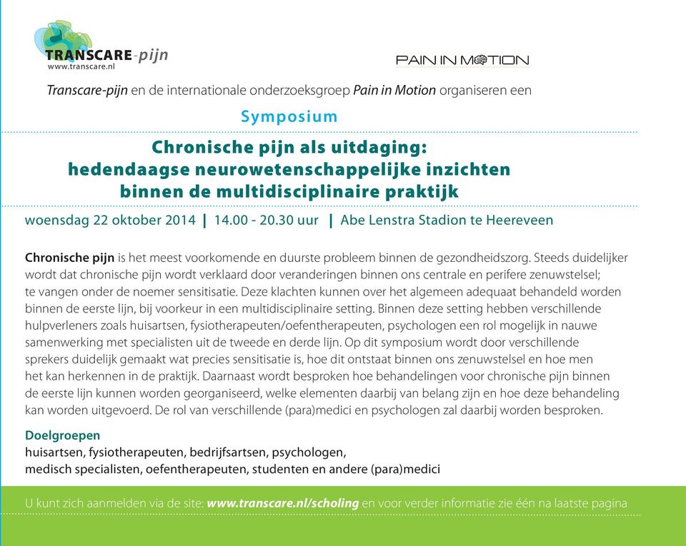 multidisciplinaire praktijk woensdag 22 oktober 2014 14.00-20.30 uur Abe Lenstra Stadion te Heereveen Chronische pijn is het meest voorkomende en duurste probleem binnen de gezondheidszorg.