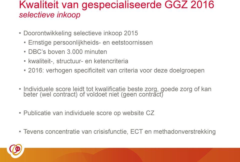 000 minuten kwaliteit-, structuur- en ketencriteria 2016: verhogen specificiteit van criteria voor deze doelgroepen Individuele