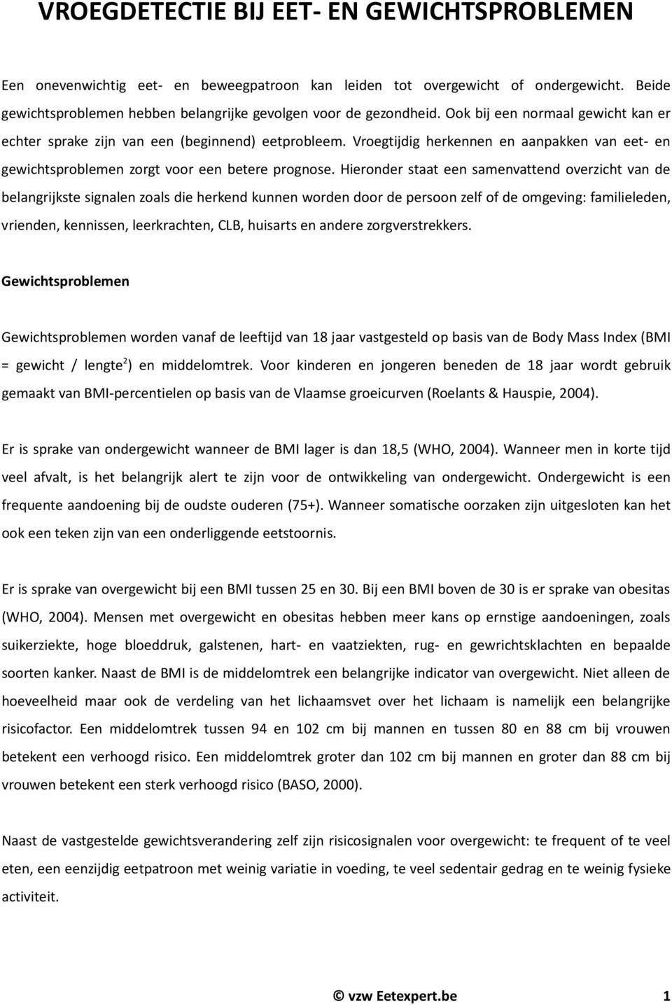 Hieronder staat een samenvattend overzicht van de belangrijkste signalen zoals die herkend kunnen worden door de persoon zelf of de omgeving: familieleden, vrienden, kennissen, leerkrachten, CLB,