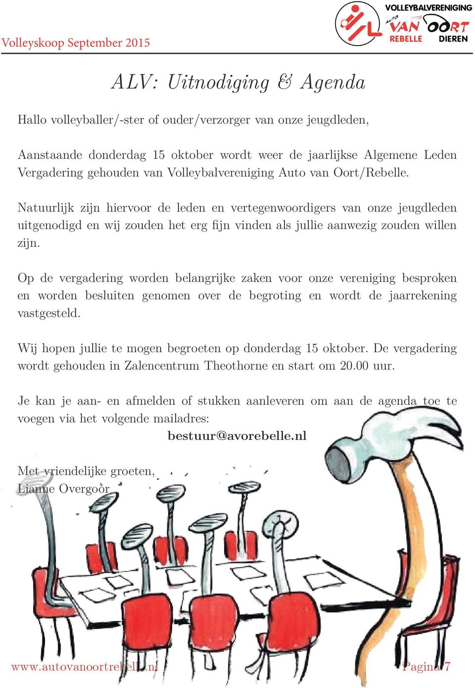 Natuurlijk zijn hiervoor de leden en vertegenwoordigers van onze jeugdleden uitgenodigd en wij zouden het erg fijn vinden als jullie aanwezig zouden willen zijn.