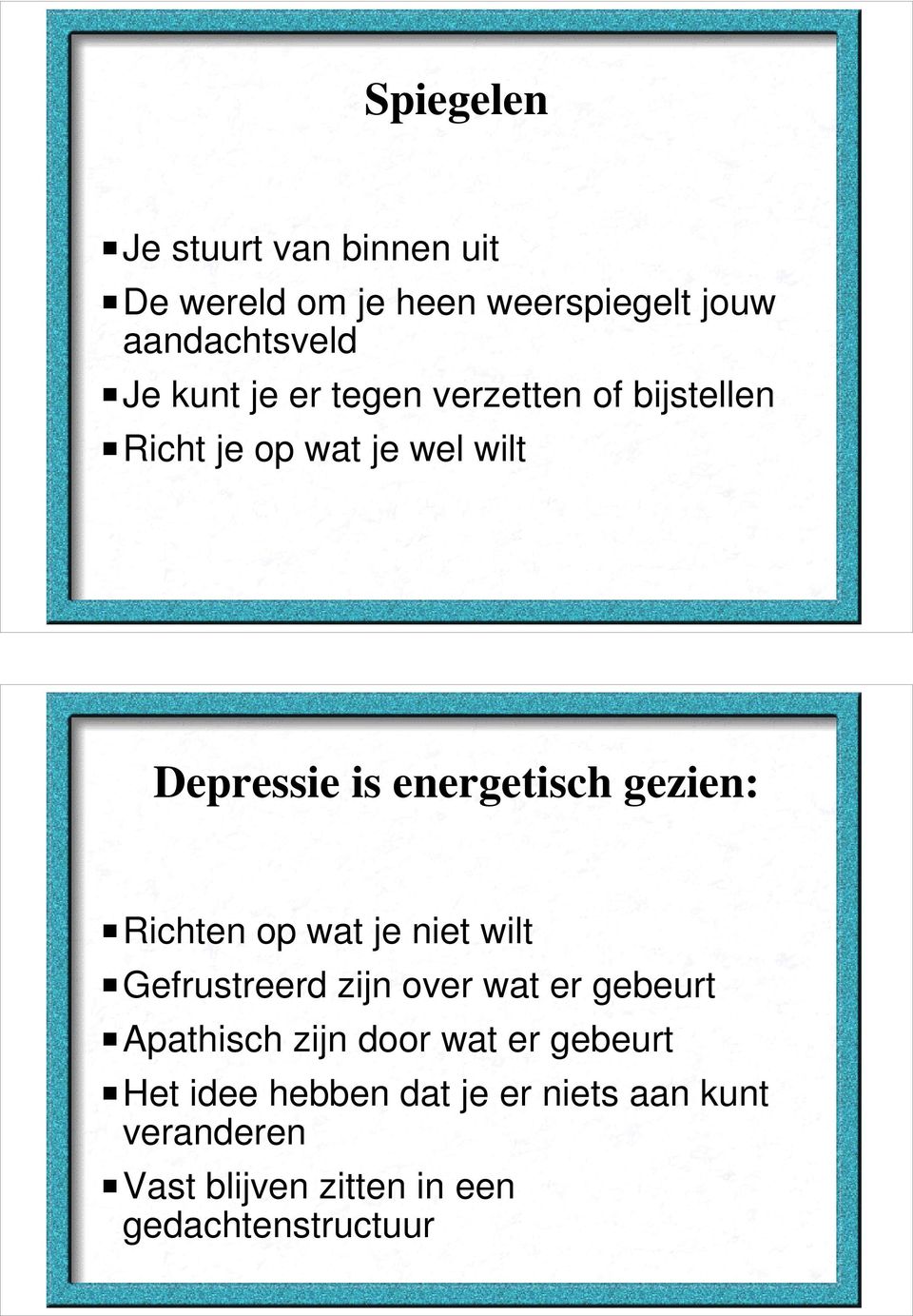 Richten op wat je niet wilt Gefrustreerd zijn over wat er gebeurt Apathisch zijn door wat er