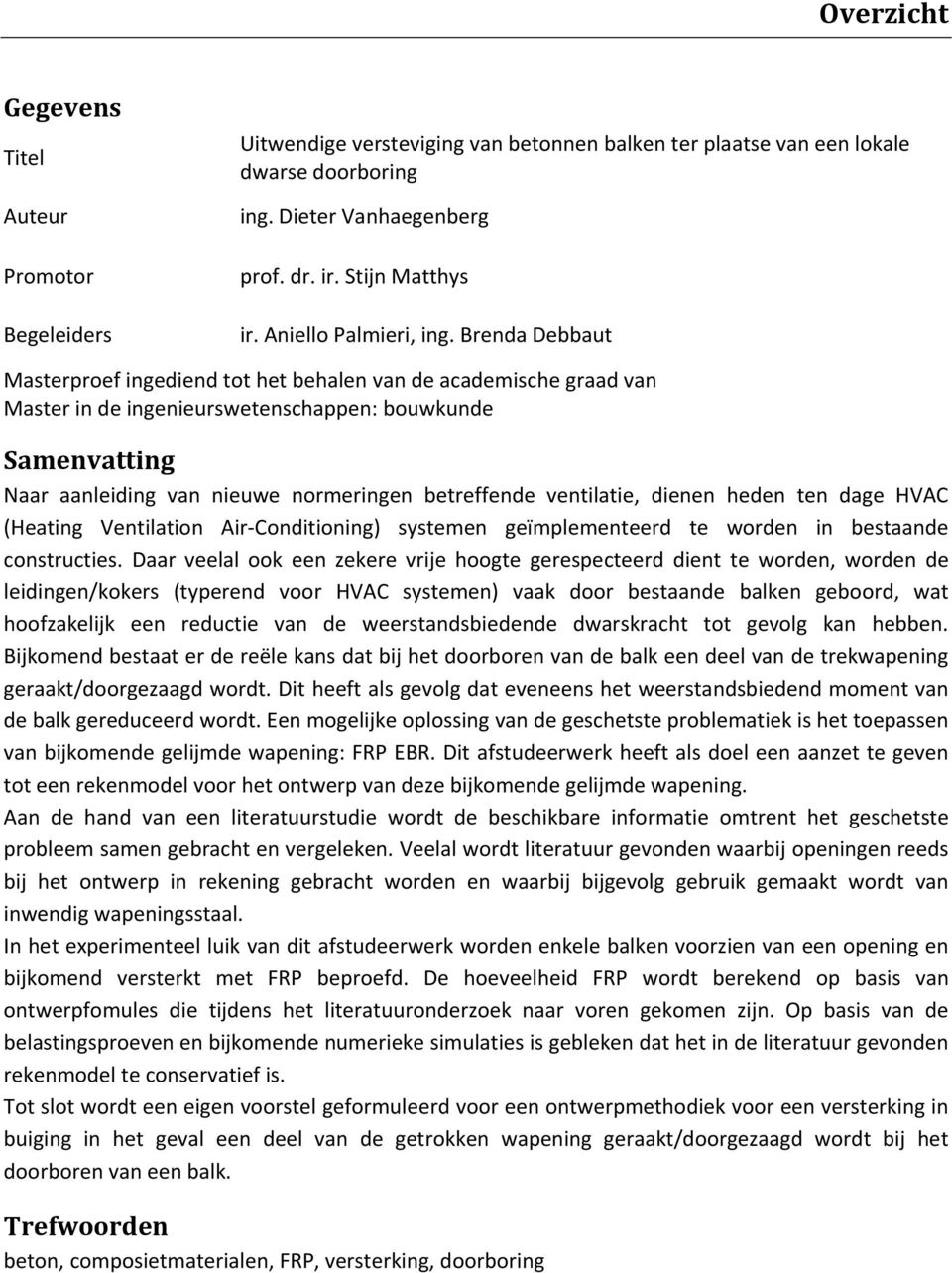 Brenda Debbaut Masterproef ingediend tot het behalen van de academische graad van Master in de ingenieurswetenschappen: bouwkunde Samenvatting Naar aanleiding van nieuwe normeringen betreffende