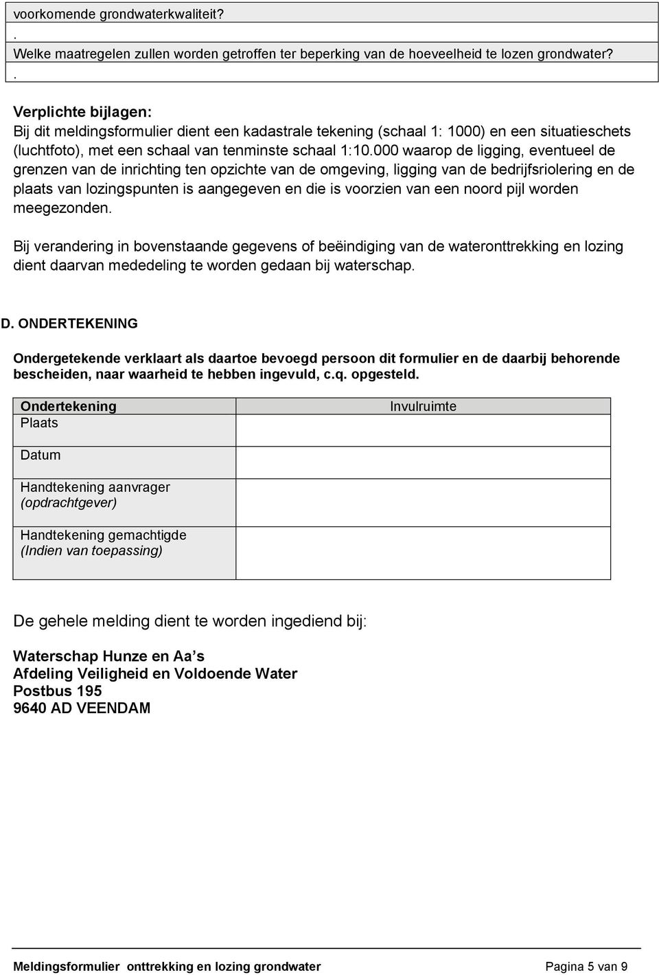 eventueel de grenzen van de inrichting ten opzichte van de omgeving, ligging van de bedrijfsriolering en de plaats van lozingspunten is aangegeven en die is voorzien van een noord pijl worden