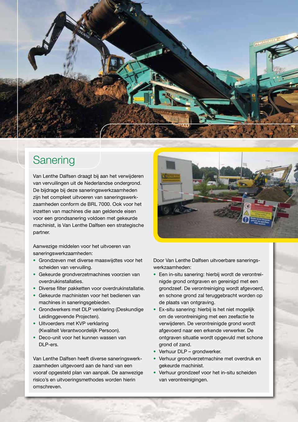 Ook voor het inzetten van machines die aan geldende eisen voor een grondsanering voldoen met gekeurde machinist, is Van Lenthe Dalfsen een strategische partner.