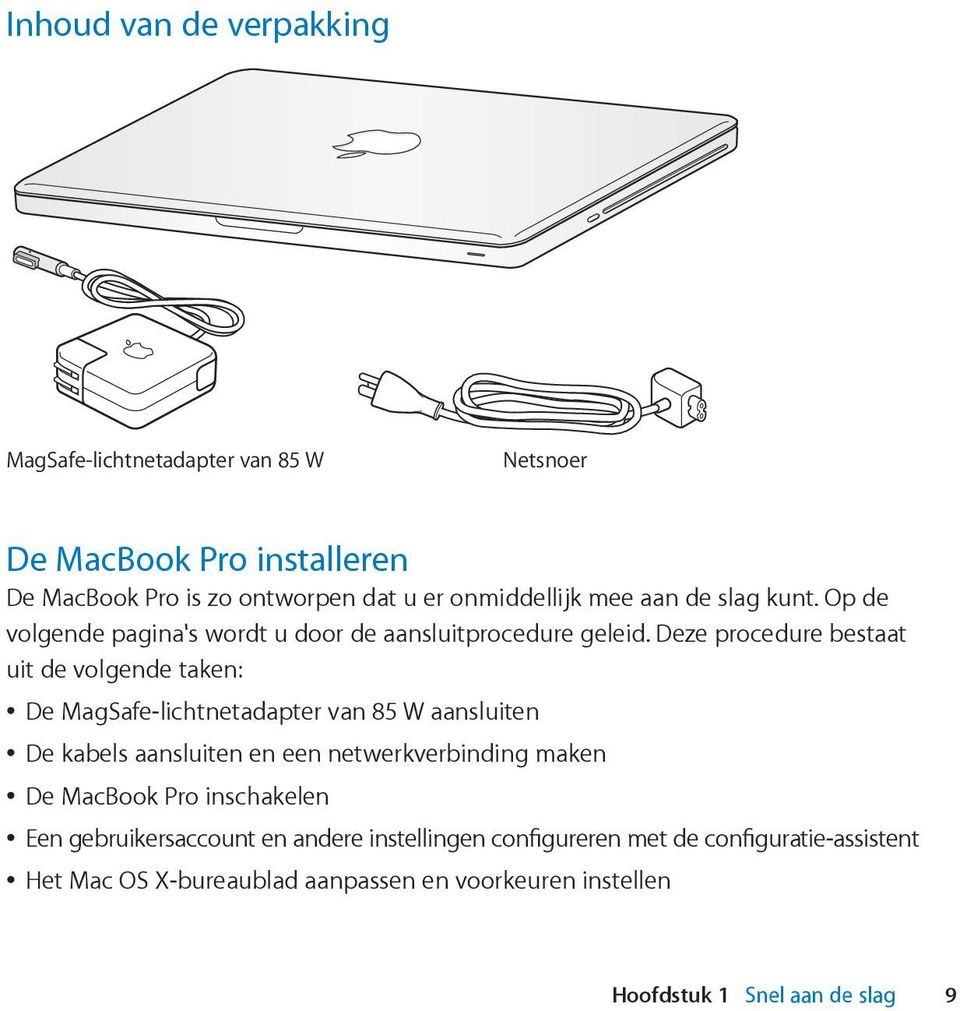 Deze procedure bestaat uit de volgende taken: De MagSafe-lichtnetadapter van 85 W aansluiten De kabels aansluiten en een netwerkverbinding maken