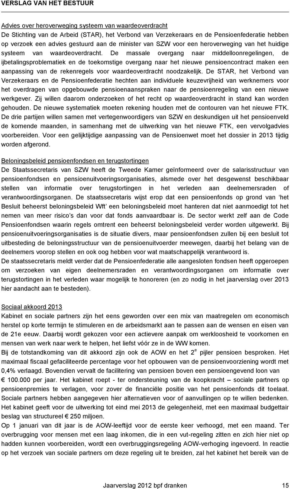 De massale overgang naar middelloonregelingen, de ijbetalingsproblematiek en de toekomstige overgang naar het nieuwe pensioencontract maken een aanpassing van de rekenregels voor waardeoverdracht