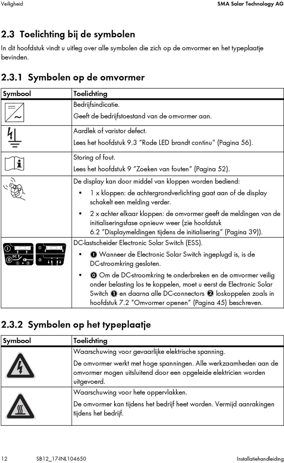 Lees het hoofdstuk 9 Zoeken van fouten (Pagina 52). De display kan door middel van kloppen worden bediend: 1 x kloppen: de achtergrondverlichting gaat aan of de display schakelt een melding verder.