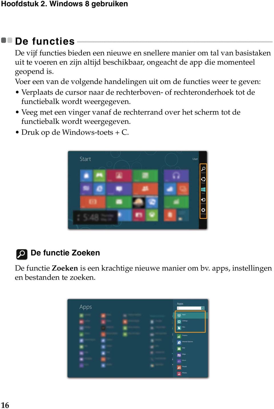 - - - - - - - - - De vijf functies bieden een nieuwe en snellere manier om tal van basistaken uit te voeren en zijn altijd beschikbaar, ongeacht de app die momenteel geopend is.