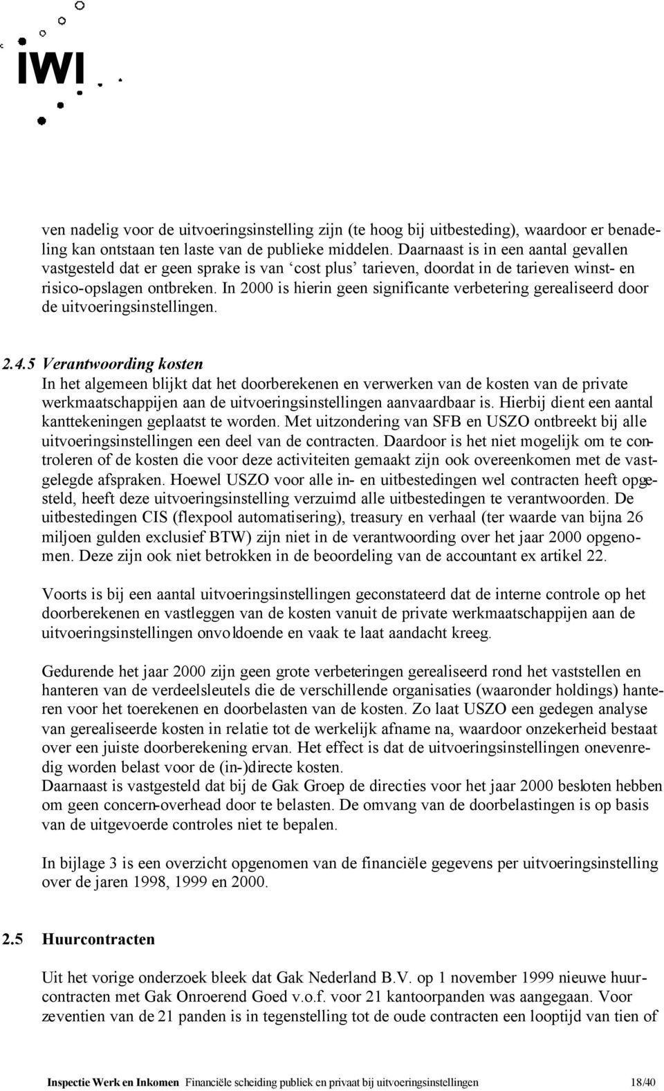 In 2000 is hierin geen significante verbetering gerealiseerd door de uitvoeringsinstellingen. 2.4.