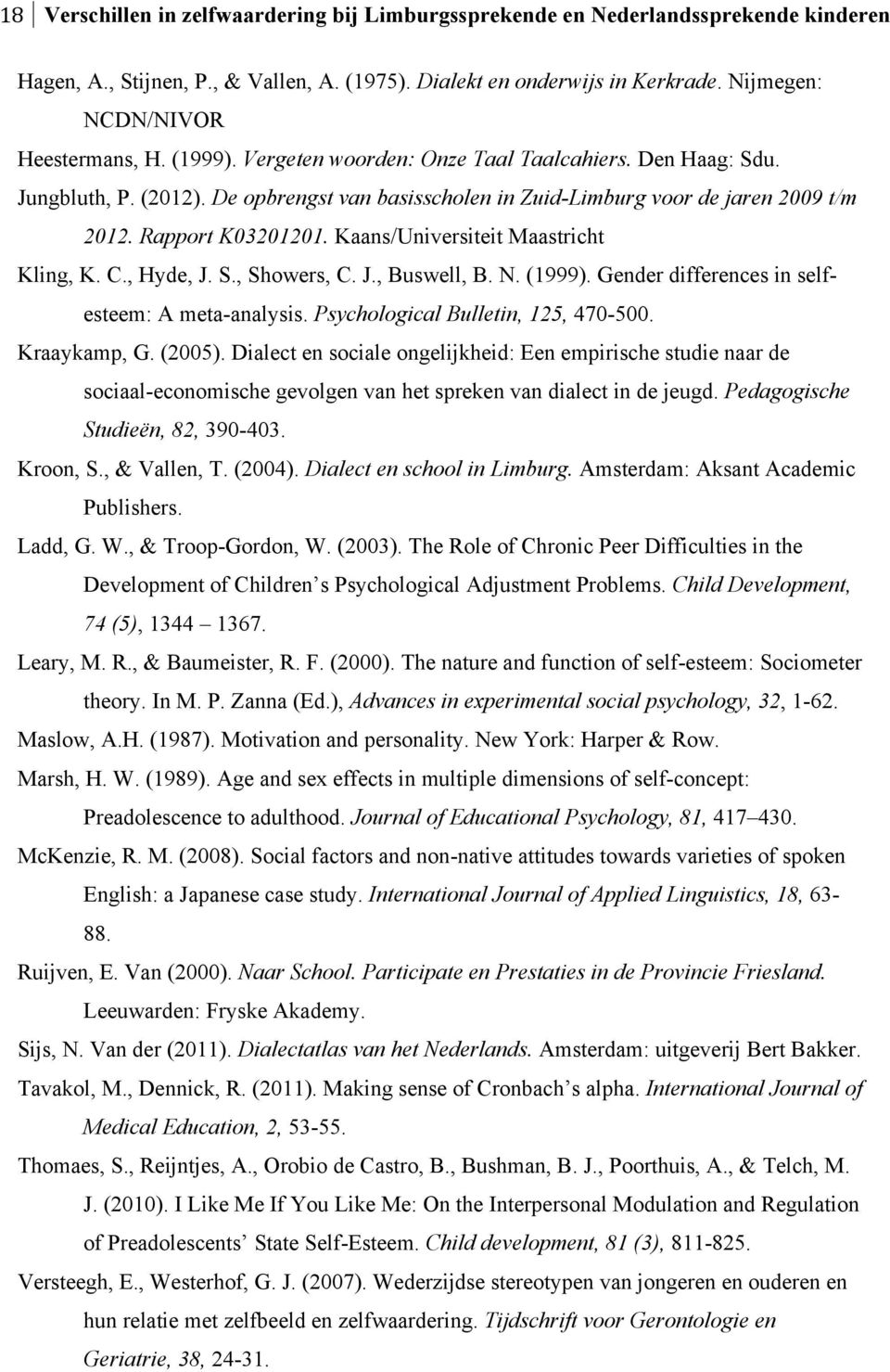 Rapport K03201201. Kaans/Universiteit Maastricht Kling, K. C., Hyde, J. S., Showers, C. J., Buswell, B. N. (1999). Gender differences in selfesteem: A meta-analysis.