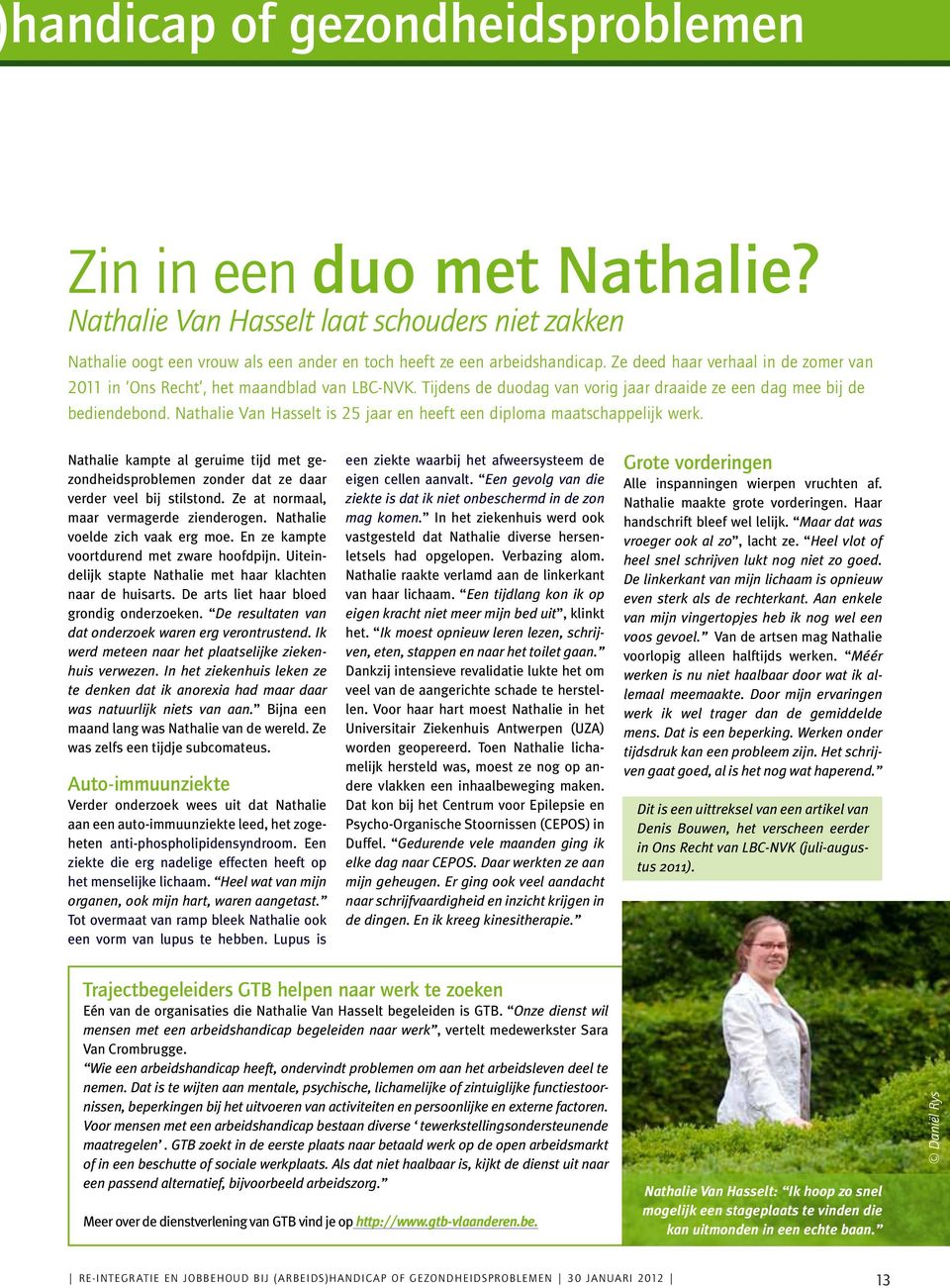 Nathalie Van Hasselt is 25 jaar en heeft een diploma maatschappelijk werk. Nathalie kampte al geruime tijd met gezondheidsproblemen zonder dat ze daar verder veel bij stilstond.