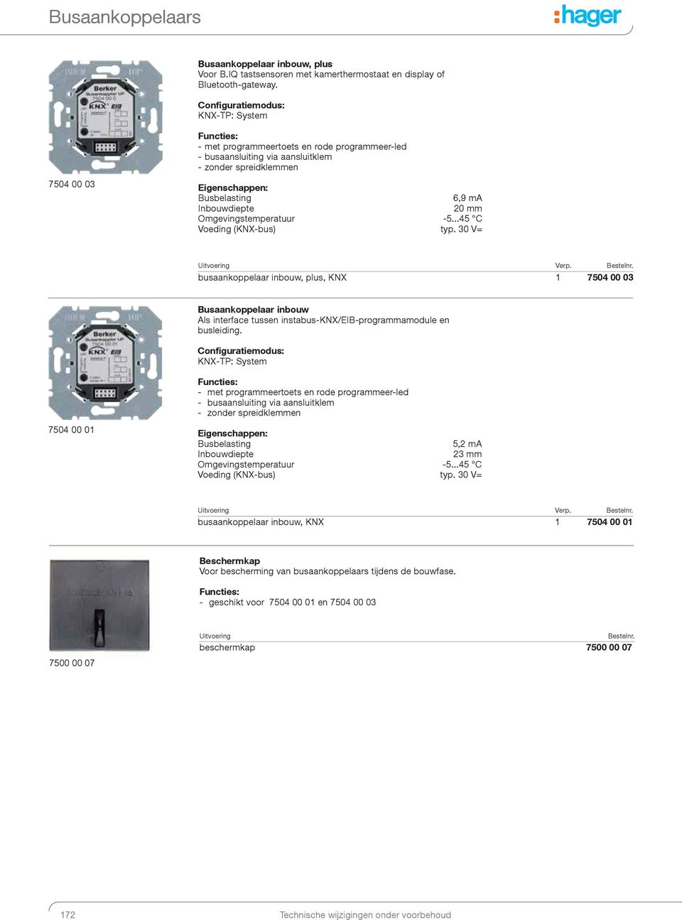 ..45 C busaankoppelaar inbouw, plus, KNX 1 7504 00 03 Busaankoppelaar inbouw Als interface tussen instabus-knx/eib-programmamodule en busleiding.