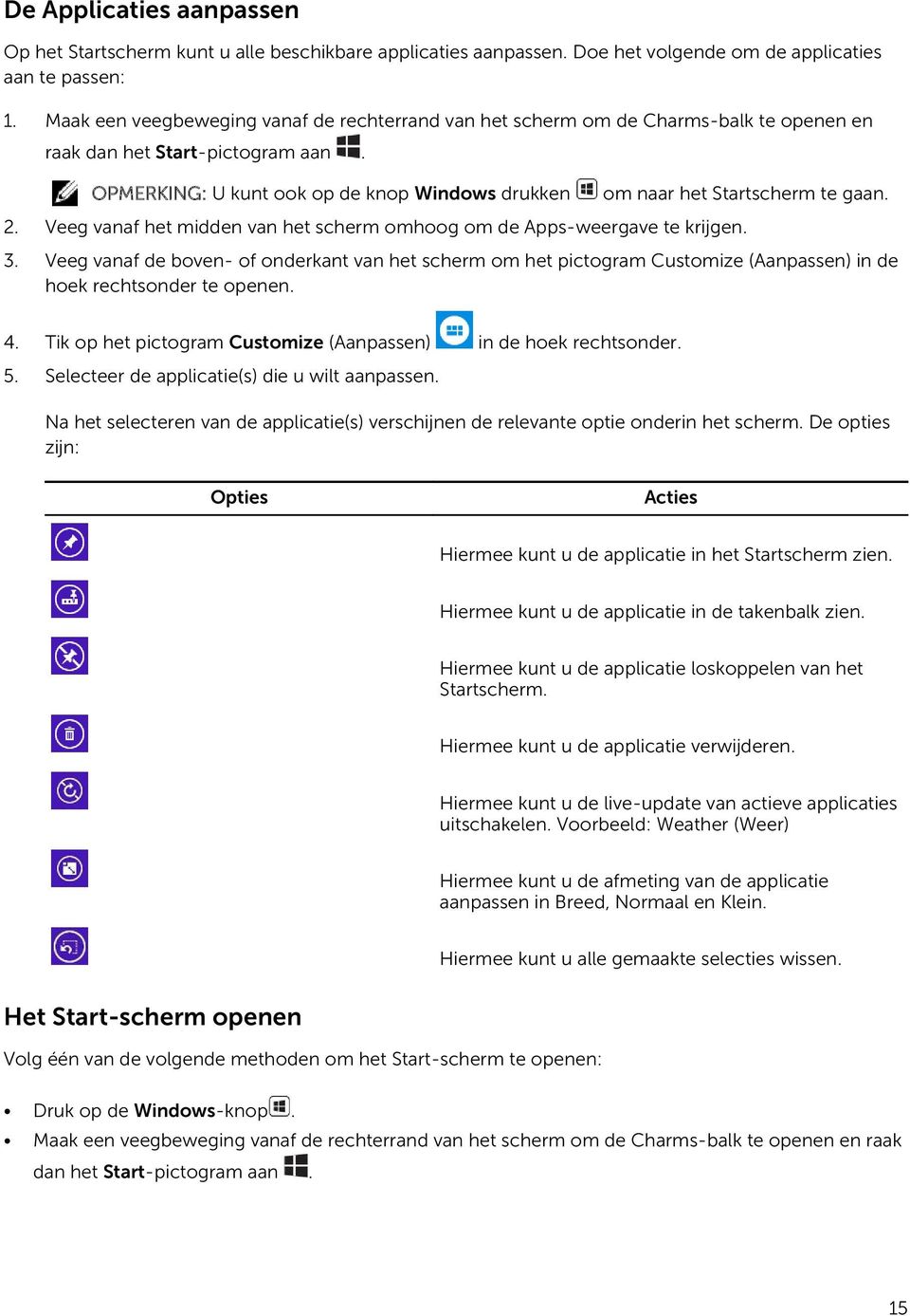 OPMERKING: U kunt ook op de knop Windows drukken om naar het Startscherm te gaan. 2. Veeg vanaf het midden van het scherm omhoog om de Apps-weergave te krijgen. 3.