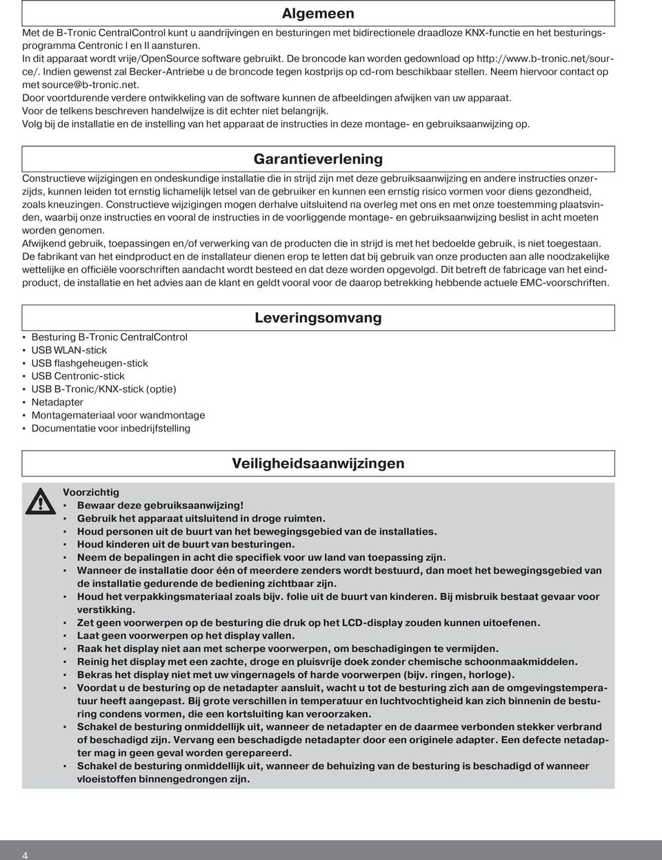 Indien gewenst zal Becker-Antriebe u de broncode tegen kostprijs op cd-rom beschikbaar stellen. Neem hiervoor contact op met source@b-tronic.net.