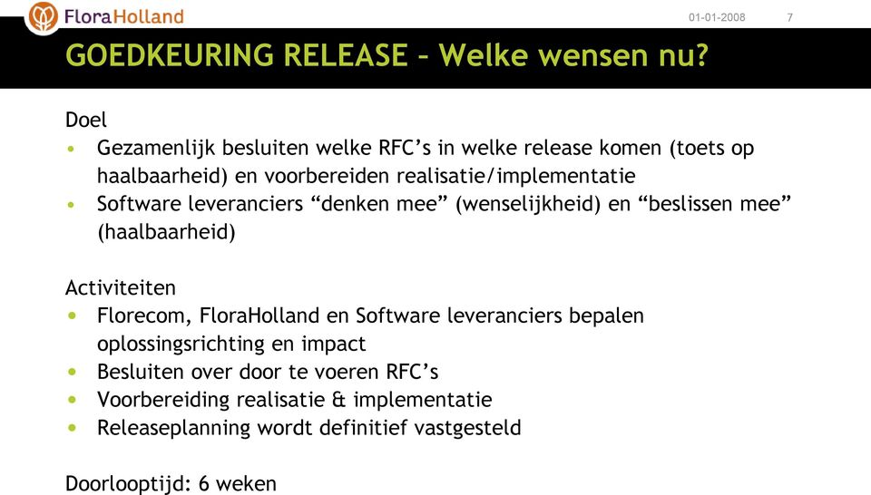 realisatie/implementatie Software leveranciers denken mee (wenselijkheid) en beslissen mee (haalbaarheid) Activiteiten