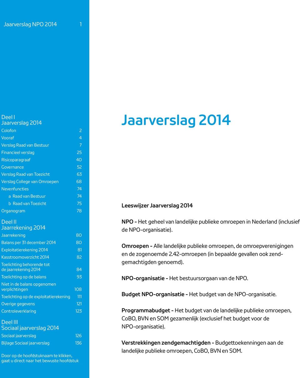 NPO-organisatie - Het bestuursorgaan van de NPO. Budget NPO-organisatie - Het budget van de NPO-organisatie.