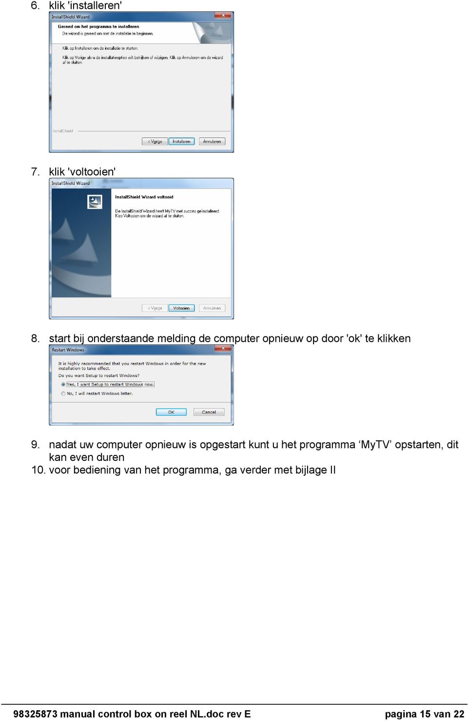 nadat uw computer opnieuw is opgestart kunt u het programma MyTV opstarten, dit kan