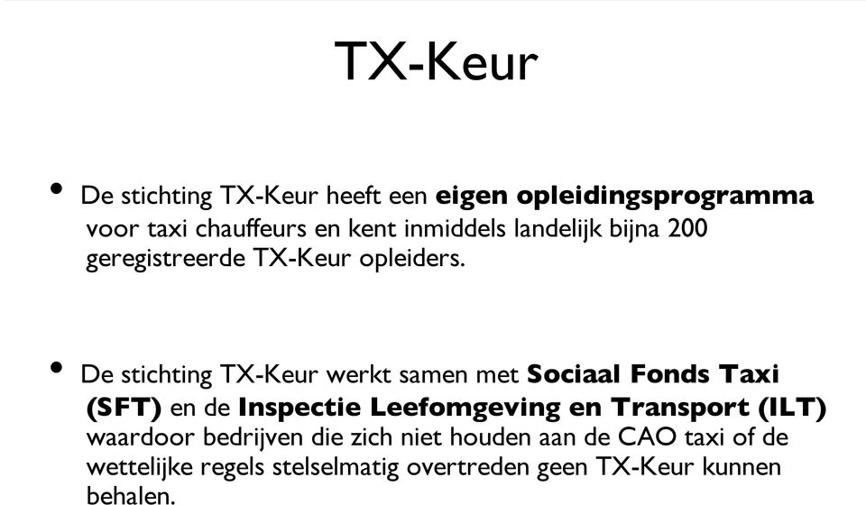 De stichting TX-Keur werkt samen met Sociaal Fonds Taxi (SFT) en de Inspectie Leefomgeving en