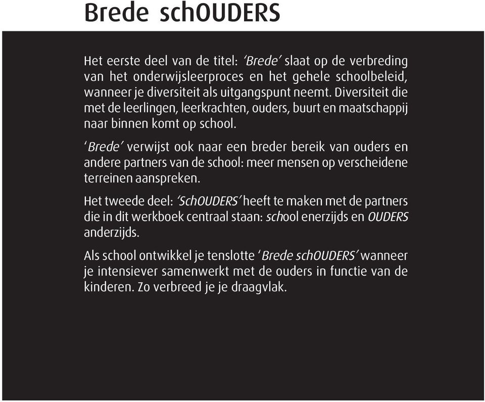 Brede verwijst ook naar een breder bereik van ouders en andere partners van de school: meer mensen op verscheidene terreinen aanspreken.