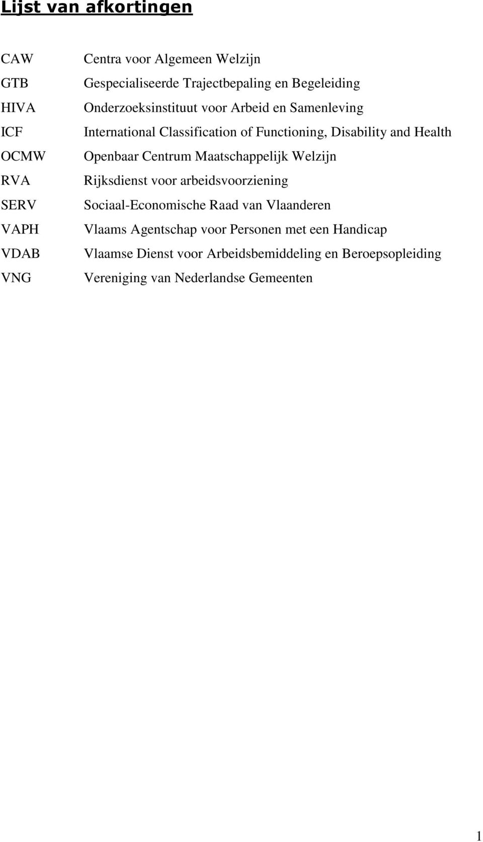 Openbaar Centrum Maatschappelijk Welzijn Rijksdienst voor arbeidsvoorziening Sociaal-Economische Raad van Vlaanderen Vlaams