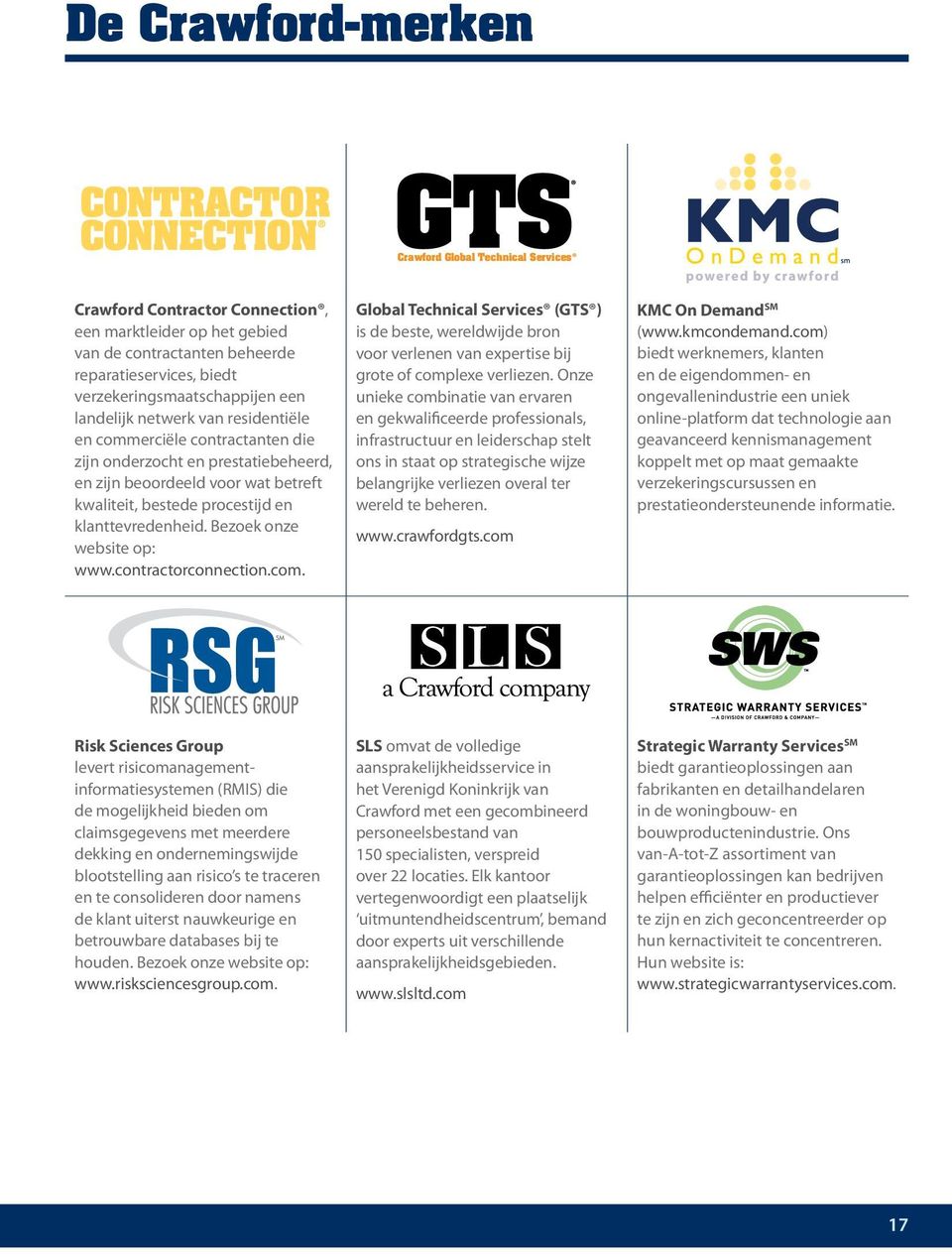 Bezoek onze website op: www.contractorconnection.com. Global Technical Services (GTS ) is de beste, wereldwijde bron voor verlenen van expertise bij grote of complexe verliezen.