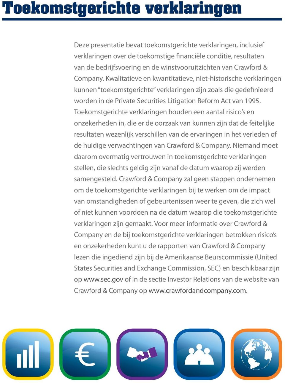 Kwalitatieve en kwantitatieve, niet-historische verklaringen kunnen toekomstgerichte verklaringen zijn zoals die gedefinieerd worden in de Private Securities Litigation Reform Act van 1995.