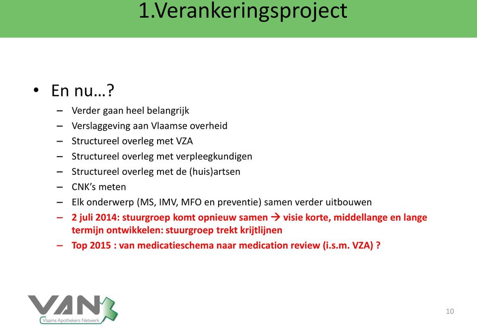 verpleegkundigen Structureel overleg met de (huis)artsen CNK s meten Elk onderwerp (MS, IMV, MFO en preventie) samen