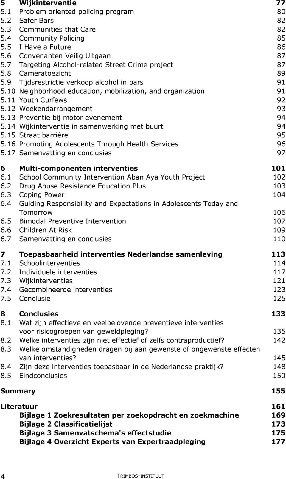 11 Youth Curfews 92 5.12 Weekendarrangement 93 5.13 Preventie bij motor evenement 94 5.14 Wijkinterventie in samenwerking met buurt 94 5.15 Straat barrière 95 5.