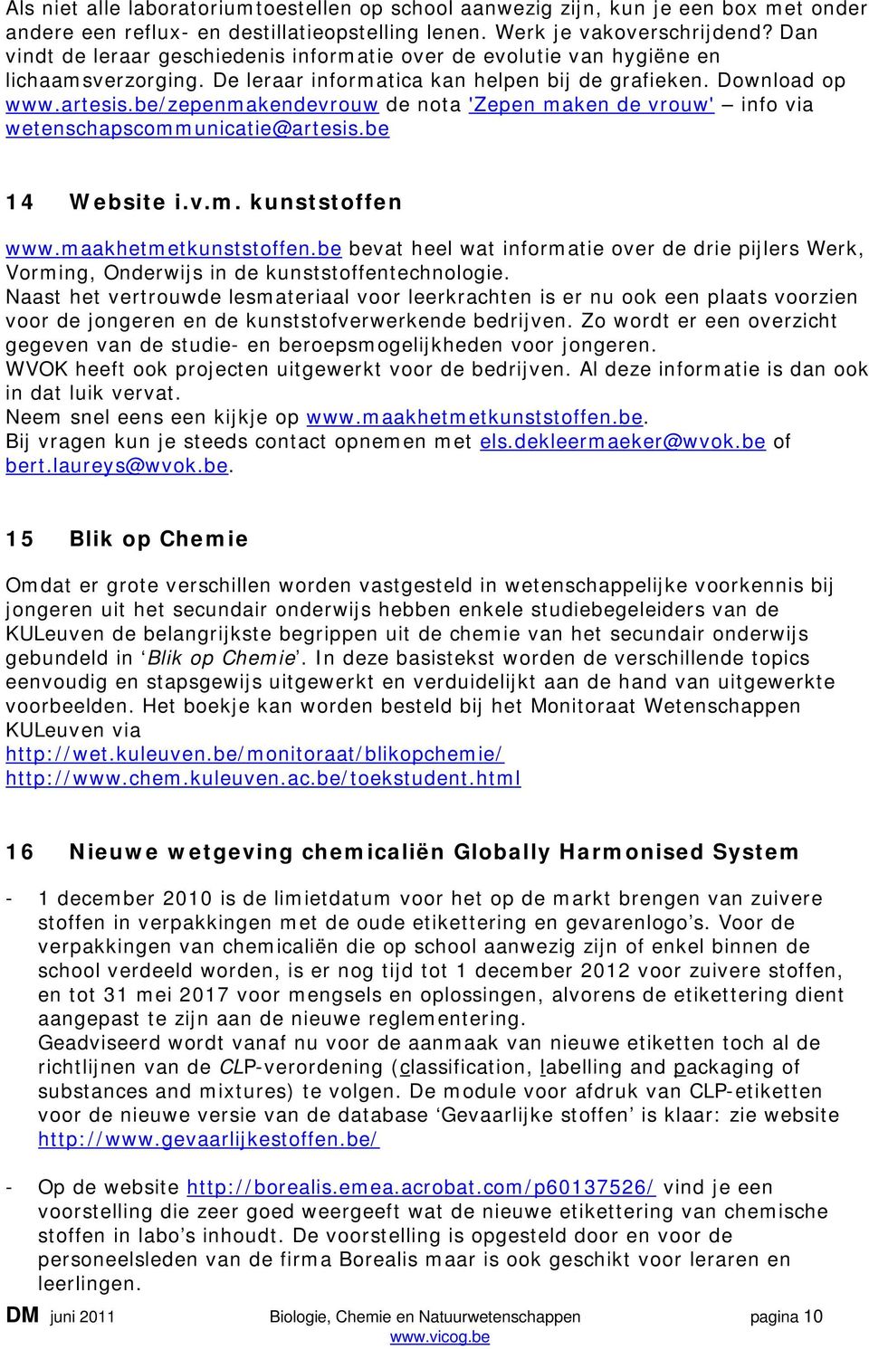 be/zepenmakendevrouw de nota 'Zepen maken de vrouw' info via wetenschapscommunicatie@artesis.be 14 Website i.v.m. kunststoffen www.maakhetmetkunststoffen.