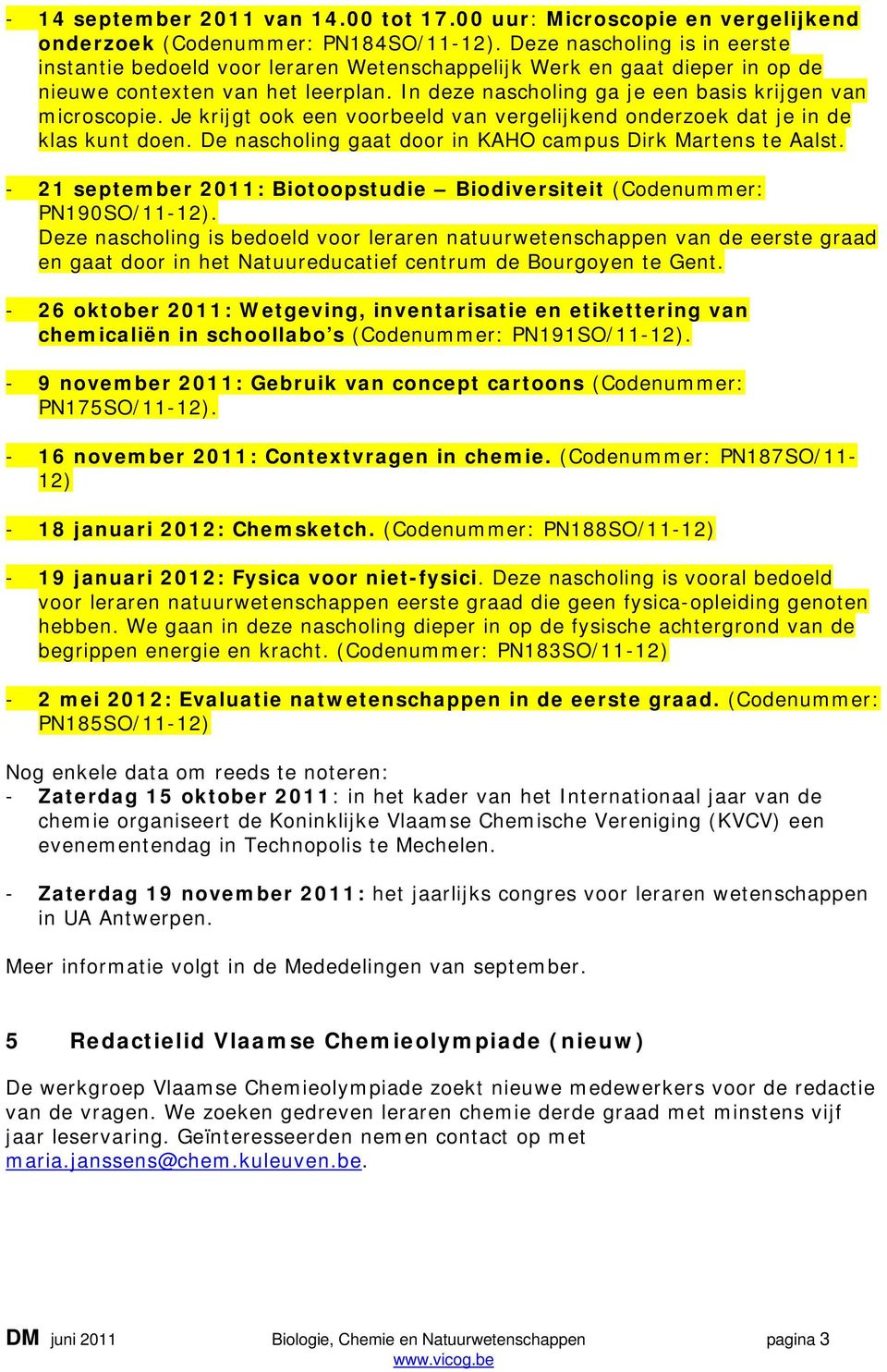 Je krijgt ook een voorbeeld van vergelijkend onderzoek dat je in de klas kunt doen. De nascholing gaat door in KAHO campus Dirk Martens te Aalst.