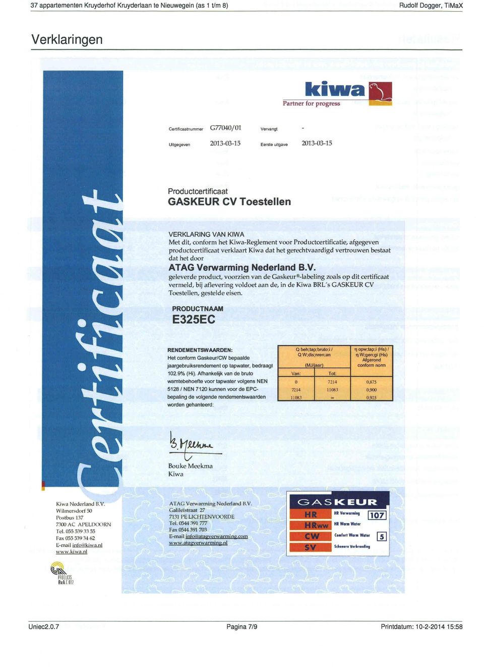 gerechtvaardigd vertrouwen bestaat dat het door ATAG Verwarming Nederland B.V. geleverde product, voorzien van de Caskeurë-labelìng zoals op dit certificaat vermeld.