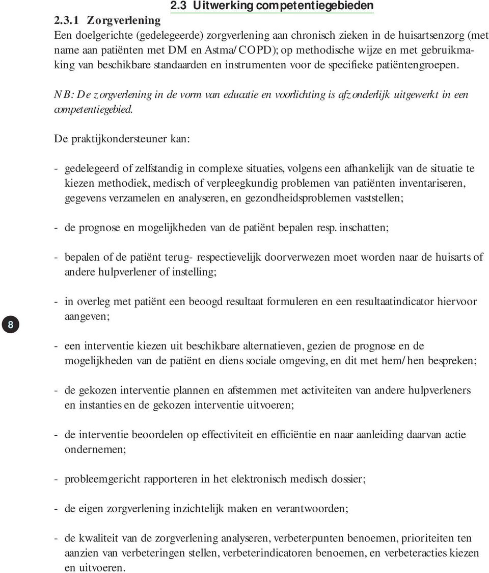 NB: De zorgverlening in de vorm van educatie en voorlichting is afzonderlijk uitgewerkt in een competentiegebied.